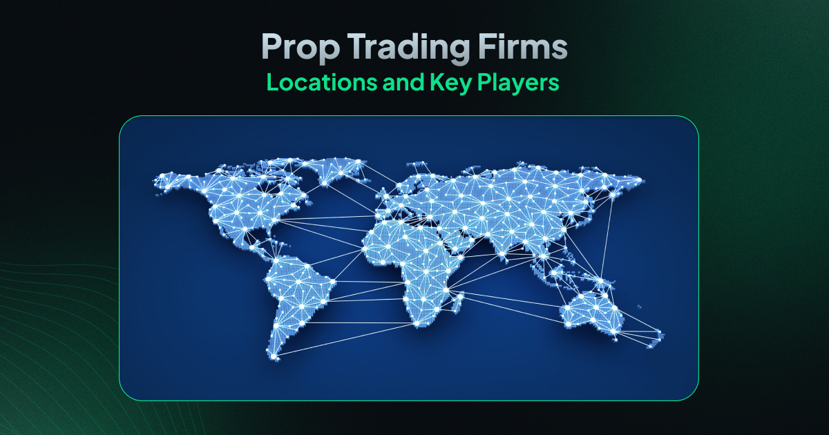 Global Prop Trading Firms Locations and Key Players